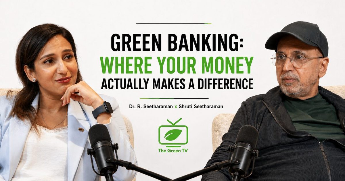 Green banking: Where your money actually makes a difference | Dr.R. Seetharaman x Shruti Seetharaman |Epi 98|