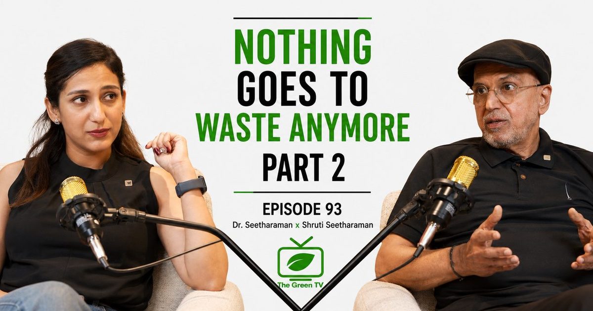 Nothing Goes to Waste Anymore - PART 2 | Episode 93 | Dr.Seetharaman x Shruti Seetharaman