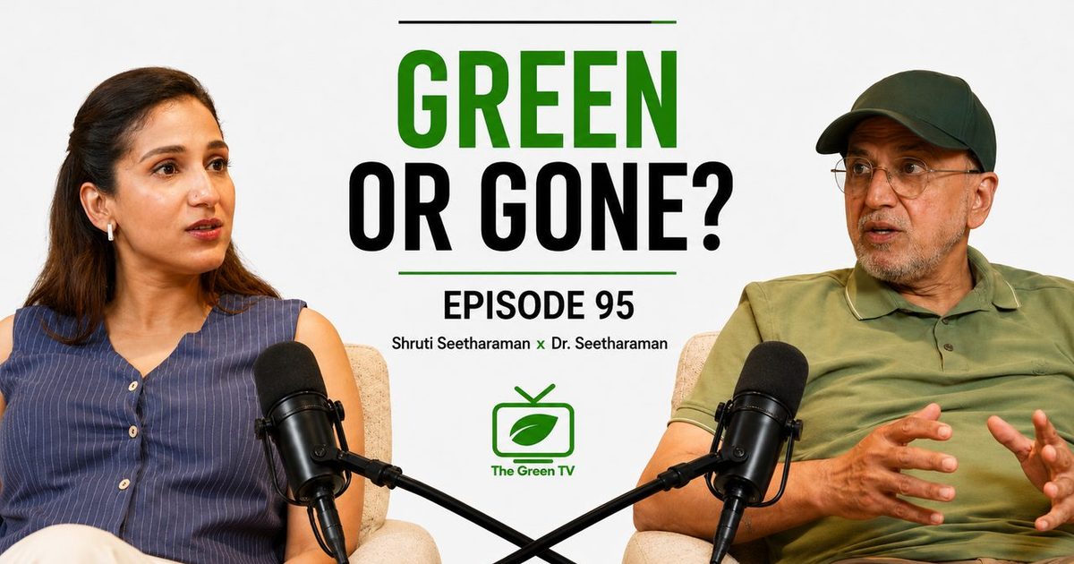 Green or Gone? | Episode 95 | Shruti Seetharaman x Dr. Seetharaman