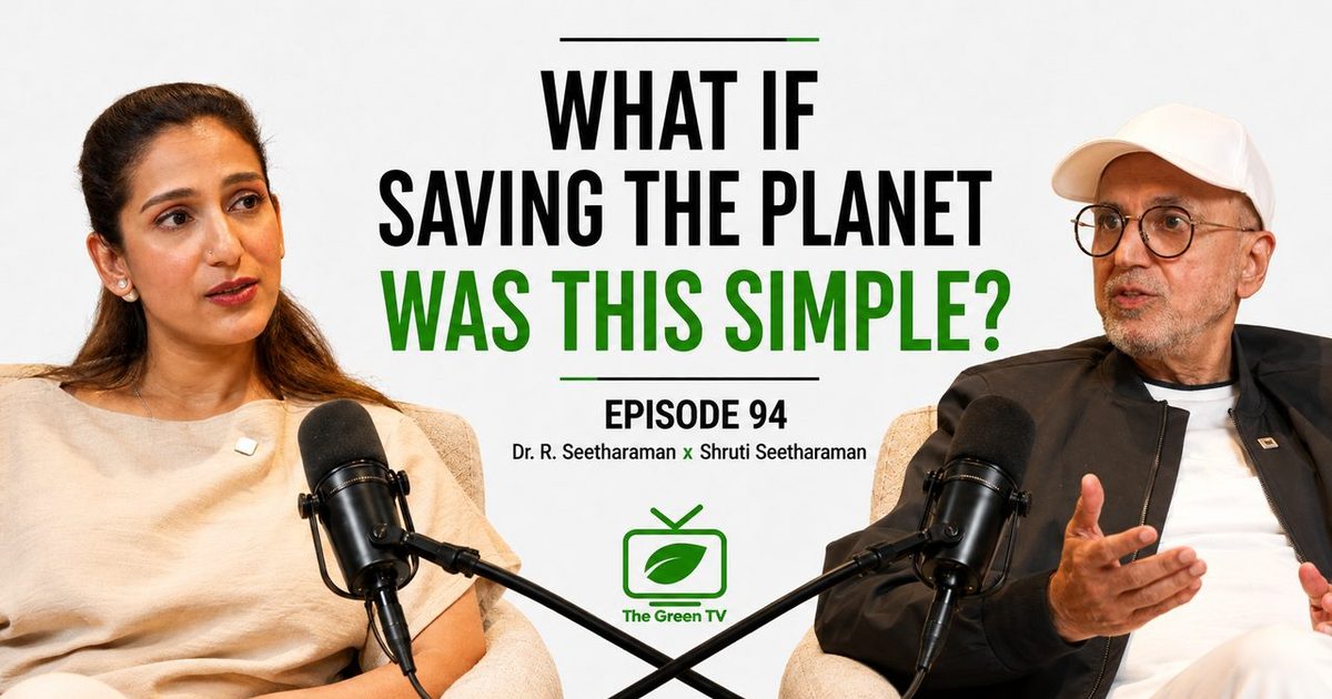 What If Saving the Planet Was This Simple? | Episode 94 | Dr.R.Seetharaman x Shruti Seetharaman